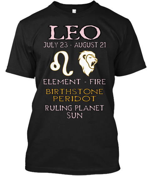 Leo July 23  August 21 Element  Fire Birthstone Peridot Ruling Planet Sun Black T-Shirt Front
