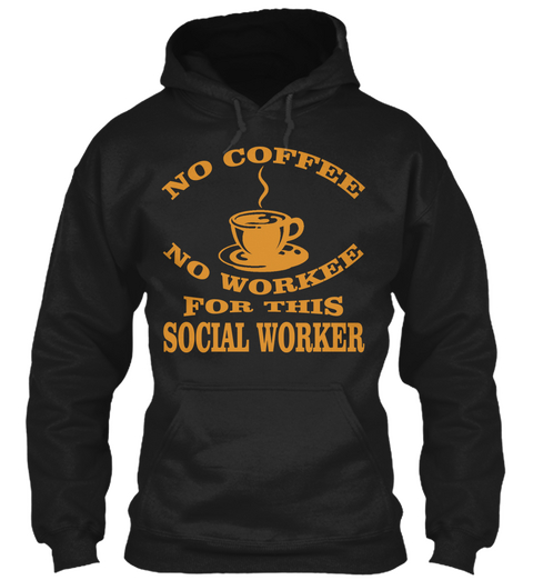 No Coffee No Workee For This Social Worker Black T-Shirt Front