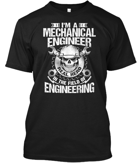 I'm A Mechanical Engineer Real Hero In The Field Of Engineering Black T-Shirt Front