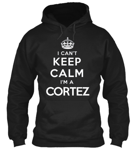 I Can't Keep Calm I'm A Cortez Black Camiseta Front