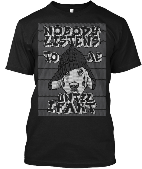 Nobody Listens To Me Until I Fart Black T-Shirt Front