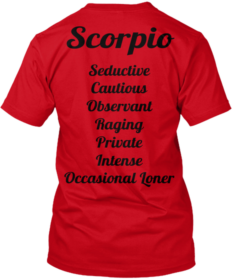 Scorpio Seductive
Cautious
Observant
Raging
Private
Intense
Occasional Loner Red T-Shirt Back