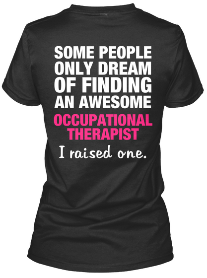Some People Only Dream Of Finding An Awesome Occupational Therapist I Raised One Black T-Shirt Back