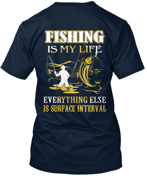 Fishing Is My Life Everything Else Is Surface Interval New Navy T-Shirt Back