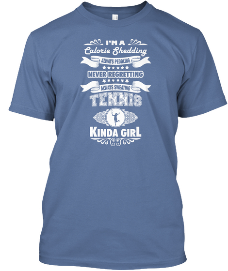 I'm A Calorie Shedding Always Sweating Tennis Kinda Girl Denim Blue Camiseta Front