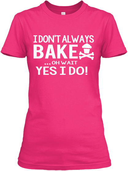 I Don't Bake ...Oh Wait Yes I Do! Heliconia T-Shirt Front