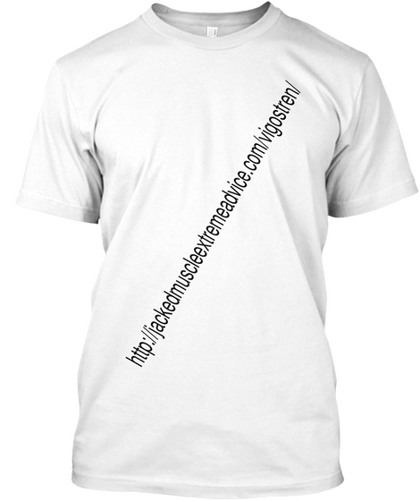 Http://Jackedmuscleextremeadvice.Com/Vigostren/ White T-Shirt Front