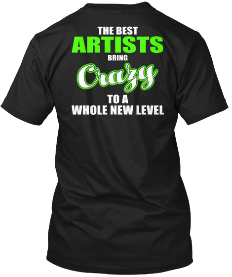 The Best Artists Bring Crazy To A Whole New Level Black Camiseta Back