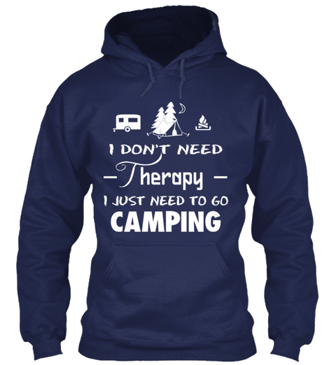 I Don't Need Therapy I Just Need To Go Camping  Navy Camiseta Front