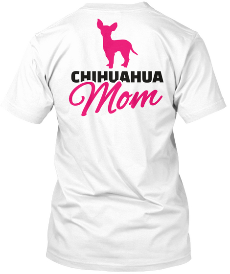 Chihuahua Mom White T-Shirt Back