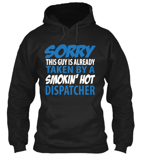 Sorry This Guy Is Already Taken By A Smokin' Hot Dispatcher Black T-Shirt Front