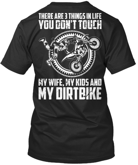 There Are 3 Things In Life You Don't Touch My Wife My Kids And My Dirt Bike Black Maglietta Back