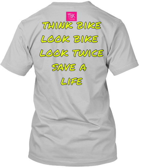 Think Bike
Look Bike 
Look Twice
Save A 
Life Sport Grey áo T-Shirt Back