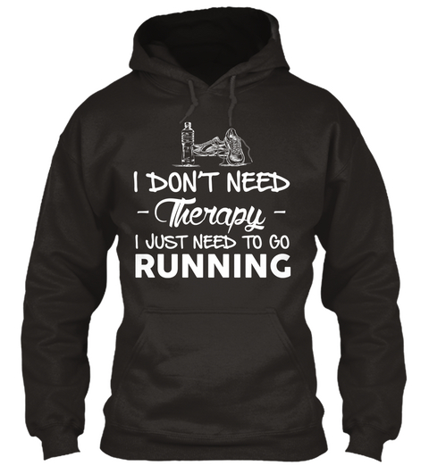 I Don't Need Therapy I Just Need To Go Running Jet Black T-Shirt Front