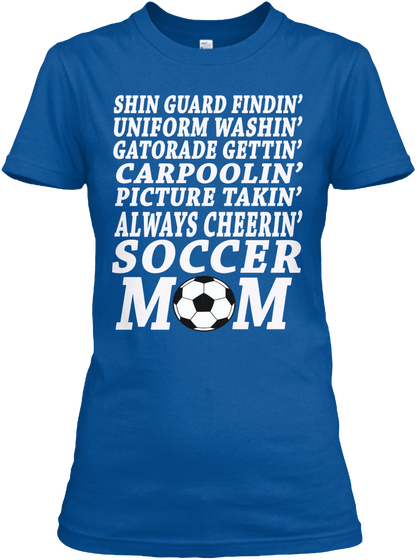 Shin Gaurd Findin' Uniform Washin' Gatorade Gettin' Carpoolin' Always Cheerin' Soccer Mom Royal T-Shirt Front