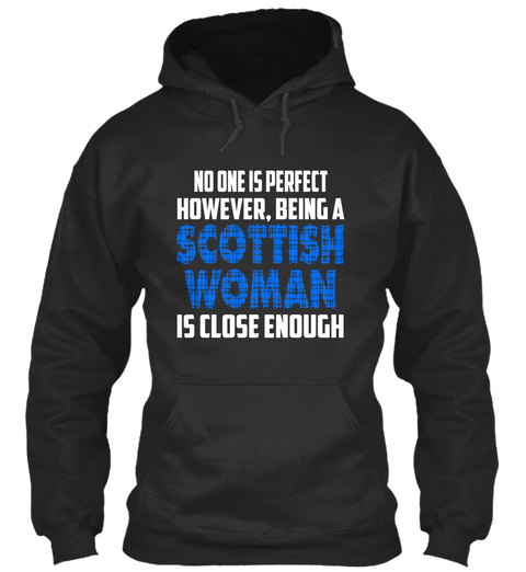 No One Is Perfect However, Being A Scottish Woman Is Close Enough Jet Black T-Shirt Front