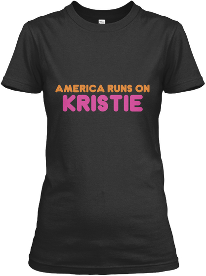 Kristie   America Runs On Black T-Shirt Front