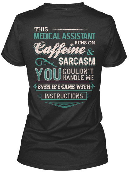 This Medical Assistant Run On Caffeine Sarcasm You Couldn't Handle Me Even If I Come With Instructions Black T-Shirt Back