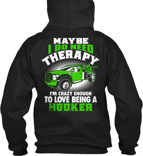 Crazy Hker Maybe I Do Need Therapy I'm Crazy Enough To Love Being A Hooker Black T-Shirt Back