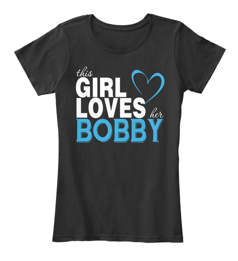 This Girl Loves Her Bobby. Customizable Name Black T-Shirt Front