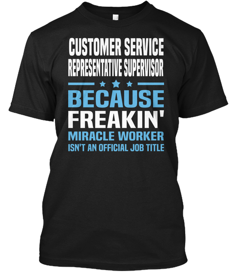 Customer Service Representative Supervisor Because Badass Miracle Worker Isn't An Official Job Title Black Camiseta Front