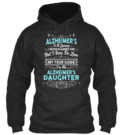 Alzheimer's Is A Journey I Never Planned For But I Sure Do Love My Tour Guide I'm The Alzheimer's Daughter Jet Black T-Shirt Front