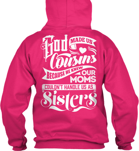 God Made Us Cousins Because He Knew Our Moms Couldn't Handle Us As Sister S Heliconia T-Shirt Back