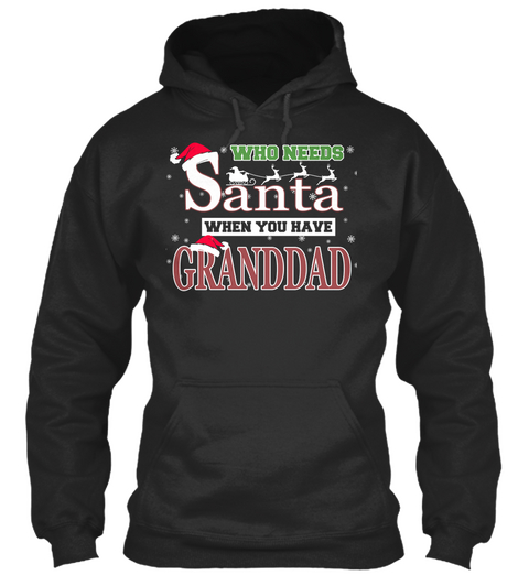 Who Needs Santa When You Have Grandad Jet Black T-Shirt Front