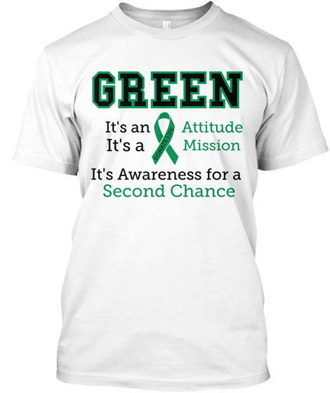 Green It's An Attitude It's A Mission It's Awareness For A Second Chance  White T-Shirt Front