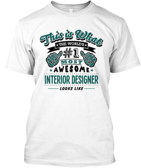 This Is What The World's Most Awesome Interior Designer Looks Like White áo T-Shirt Front