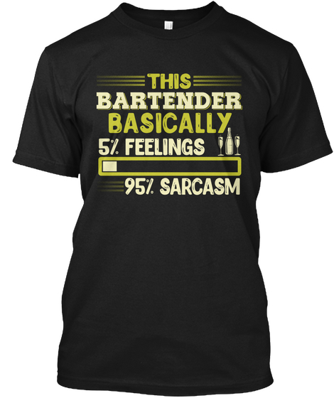 This Bartender Basically 5% Feelings 95% Sarcasm Black T-Shirt Front