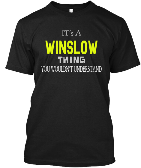 It's A Winslow Thing You
Wouldn't Understand Black T-Shirt Front