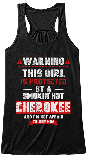 Warning This Girl Is Protected By A Smokin' Hot Cherokee And I'm Not Afraid To Use Him Black T-Shirt Front