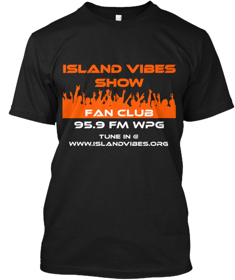 Island Vibes Show Fan Club 95.9fm Wpg Tune In @ Www.Islandvibes.Org Black T-Shirt Front