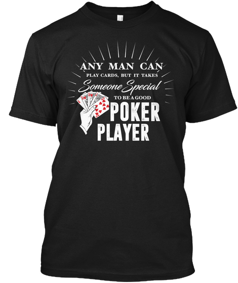 Any Man Can Play Cards But It Takes Someone Special To Be A Good Poker Player Black Camiseta Front