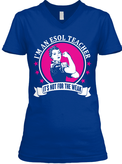 I'm An Esol Teacher It's Not For The Weak True Royal T-Shirt Front
