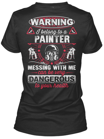 Warning I Belong To A Painter Messing With Me Can Be Very Dangerous To Your Health Black Camiseta Back