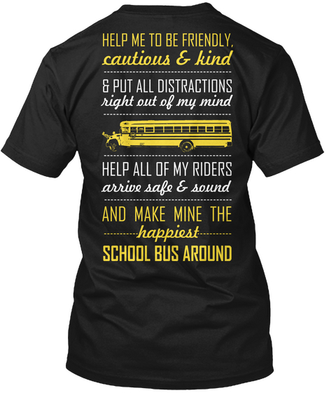 Help Me To Be Friendly, Cautious & Kind & Put All Distractions Right Out Of My Mind Help All Of My Riders Arrive Safe... Black T-Shirt Back
