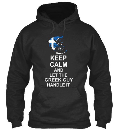 Keep Calm And Let The Greek Guy Handle It Jet Black T-Shirt Front