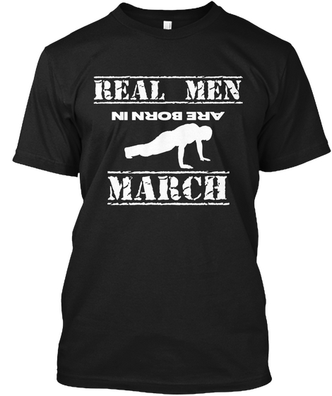 Real Men Are Born In March Black T-Shirt Front