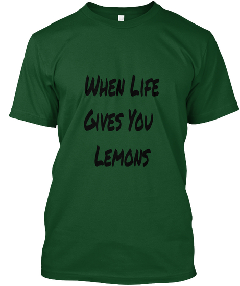 When Life
Gives You 
Lemons Deep Forest Maglietta Front