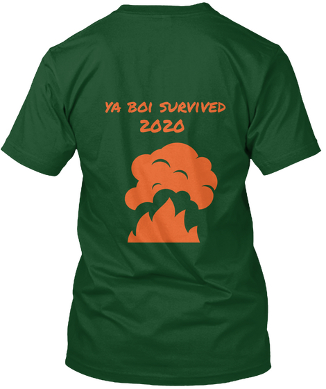 Ya Boi Survived
 2020 What's Next? Deep Forest T-Shirt Back