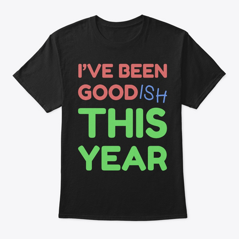 I've Been Goodish Funny Kids Christmas Black T-Shirt Front