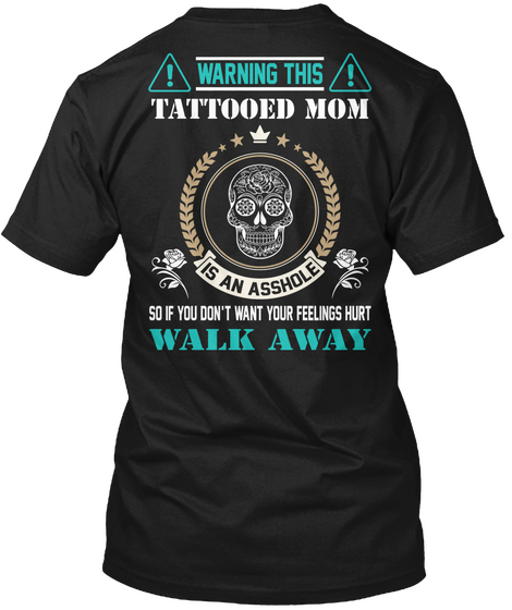 Warning This Tattooed Mom Is An Asshole So If You Don't Want Your Feelings Hurt Walk Away Black Camiseta Back