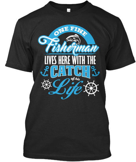 One Fine Fisherman Lives Here With The Catch Of His Life Black Camiseta Front