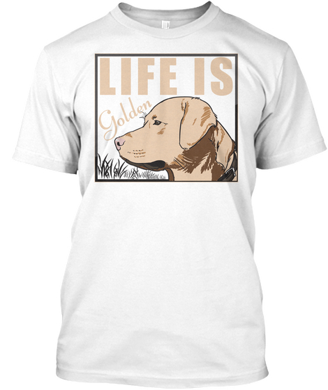 Life Is Golden Funny Dog Gift White Camiseta Front