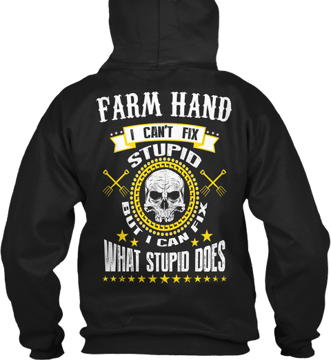 Farm Hand I Can't Fix Stupid But I Can Fix What Stupid Does Black T-Shirt Back