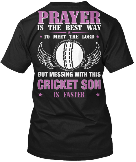 Prayer Is The Best Way To Meet The Lord But Messing With This Cricket Son Is Faster Black T-Shirt Back