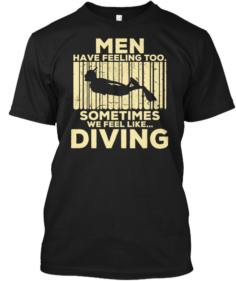 Men Feeling Sometimes Diving Tee Gift Black T-Shirt Front