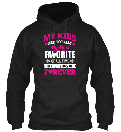 My Kids Are Totally My Most Favorite Of All Time In The History Of Forever  Black Kaos Front